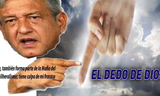 <strong>AMLO, Olvidado Por el Dedo de Dios</strong>